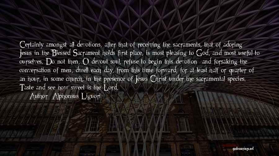 Alphonsus Liguori Quotes: Certainly Amongst All Devotions, After That Of Receiving The Sacraments, That Of Adoring Jesus In The Blessed Sacrament Holds First