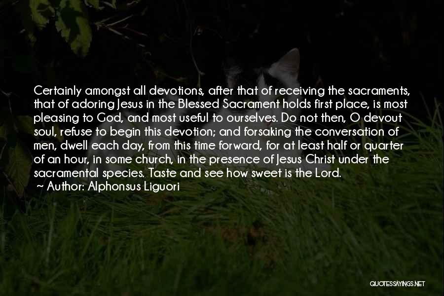 Alphonsus Liguori Quotes: Certainly Amongst All Devotions, After That Of Receiving The Sacraments, That Of Adoring Jesus In The Blessed Sacrament Holds First