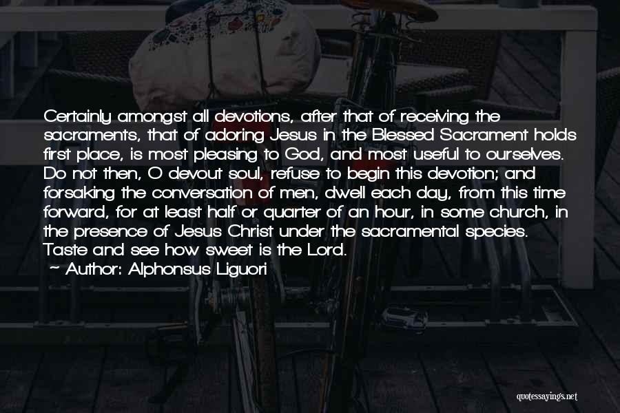 Alphonsus Liguori Quotes: Certainly Amongst All Devotions, After That Of Receiving The Sacraments, That Of Adoring Jesus In The Blessed Sacrament Holds First