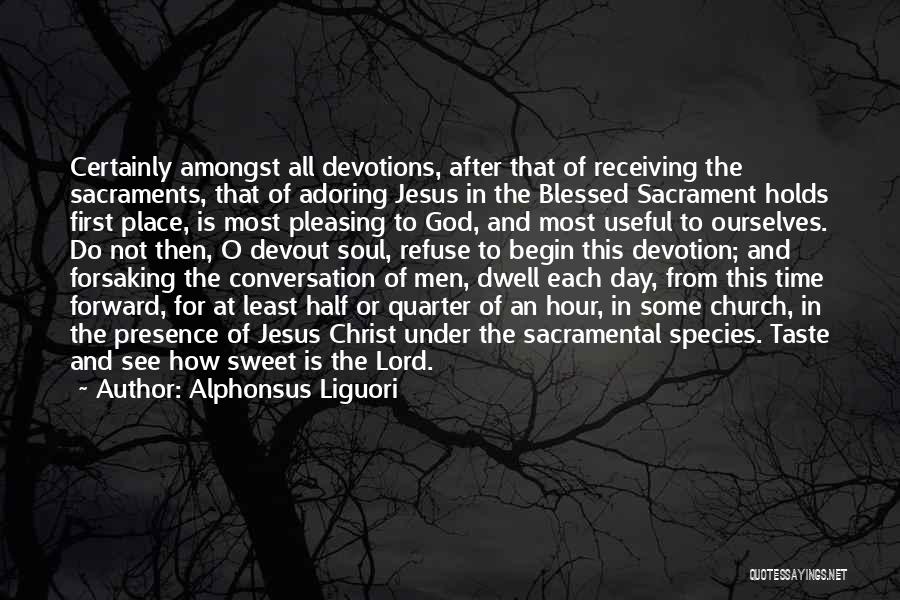 Alphonsus Liguori Quotes: Certainly Amongst All Devotions, After That Of Receiving The Sacraments, That Of Adoring Jesus In The Blessed Sacrament Holds First