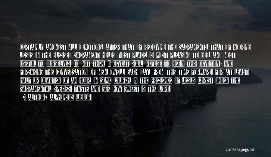 Alphonsus Liguori Quotes: Certainly Amongst All Devotions, After That Of Receiving The Sacraments, That Of Adoring Jesus In The Blessed Sacrament Holds First