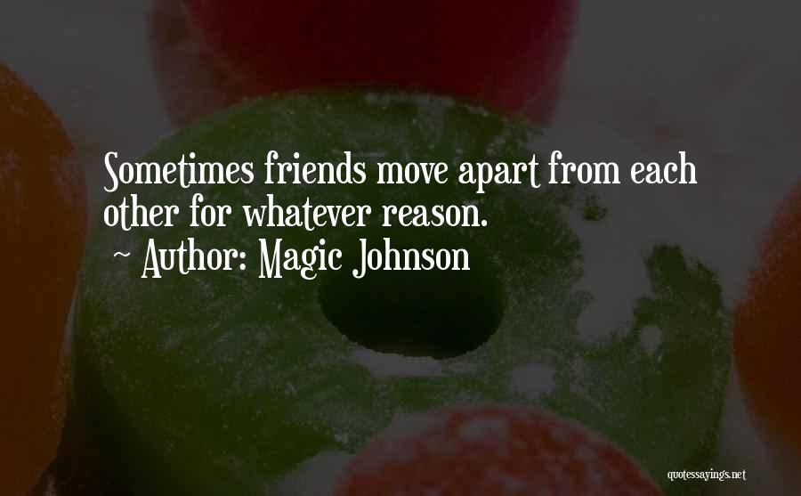 Magic Johnson Quotes: Sometimes Friends Move Apart From Each Other For Whatever Reason.