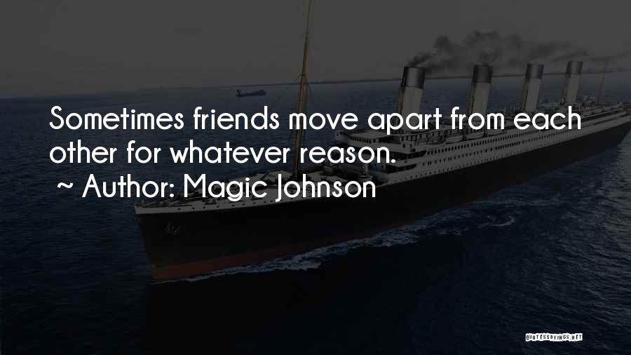 Magic Johnson Quotes: Sometimes Friends Move Apart From Each Other For Whatever Reason.