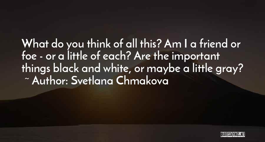 Svetlana Chmakova Quotes: What Do You Think Of All This? Am I A Friend Or Foe - Or A Little Of Each? Are