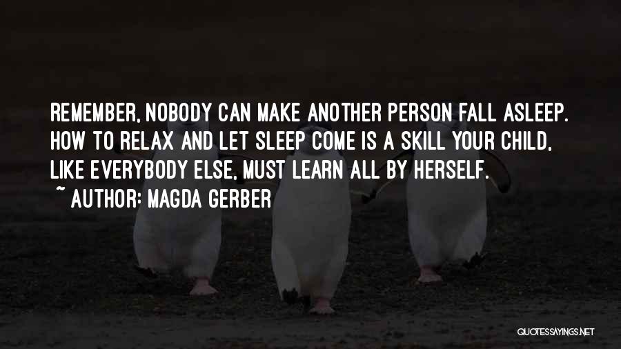 Magda Gerber Quotes: Remember, Nobody Can Make Another Person Fall Asleep. How To Relax And Let Sleep Come Is A Skill Your Child,