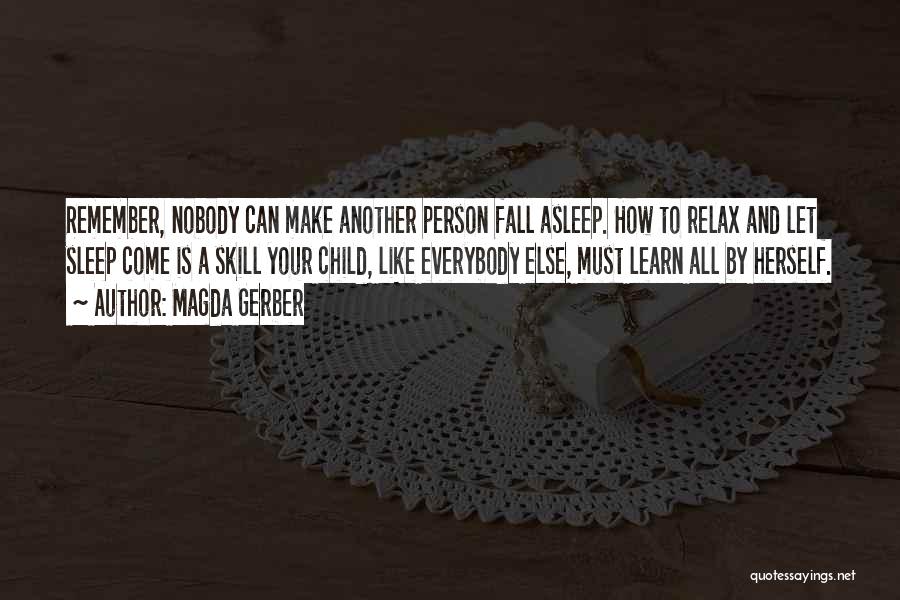 Magda Gerber Quotes: Remember, Nobody Can Make Another Person Fall Asleep. How To Relax And Let Sleep Come Is A Skill Your Child,