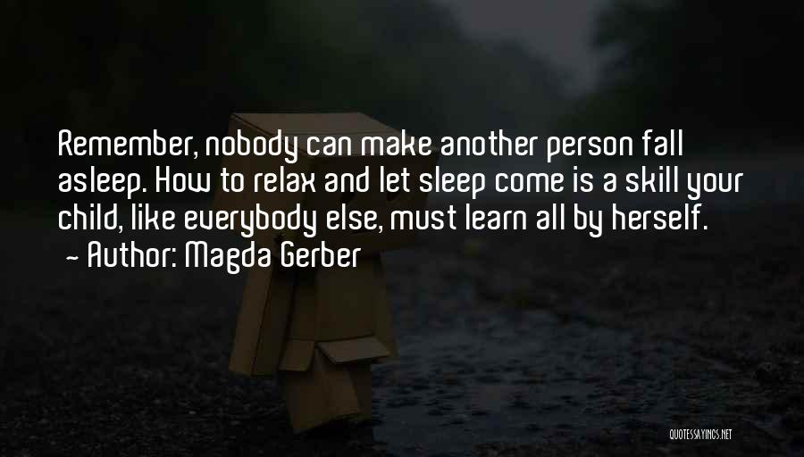 Magda Gerber Quotes: Remember, Nobody Can Make Another Person Fall Asleep. How To Relax And Let Sleep Come Is A Skill Your Child,