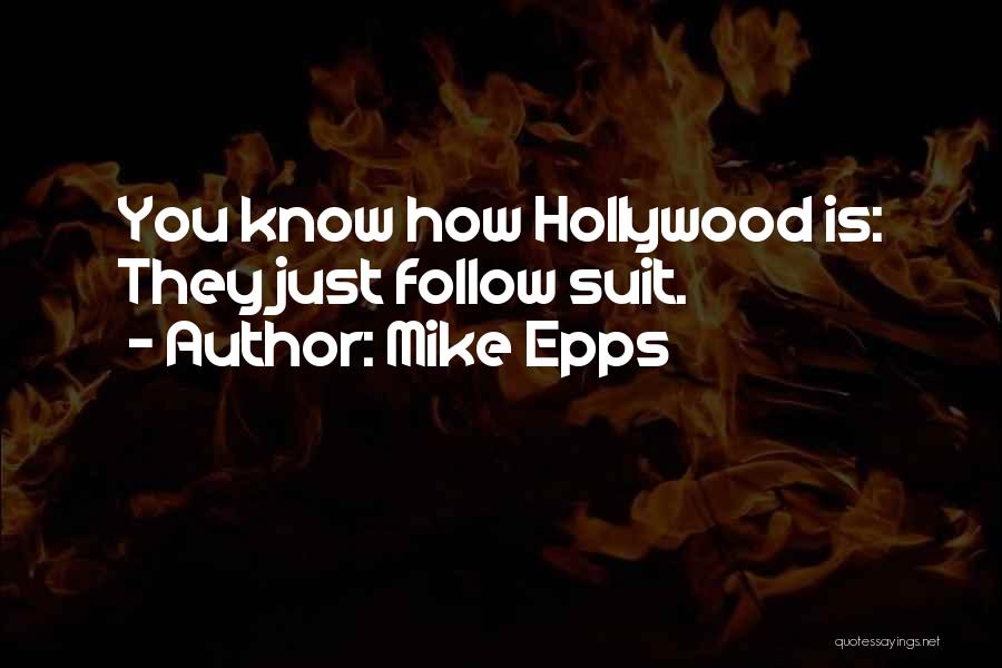Mike Epps Quotes: You Know How Hollywood Is: They Just Follow Suit.