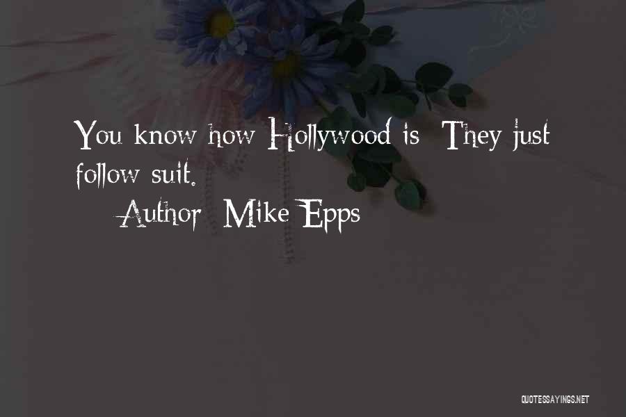Mike Epps Quotes: You Know How Hollywood Is: They Just Follow Suit.