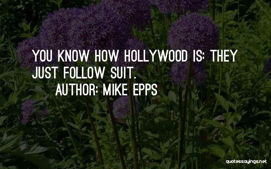 Mike Epps Quotes: You Know How Hollywood Is: They Just Follow Suit.