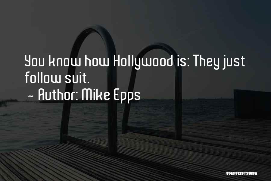 Mike Epps Quotes: You Know How Hollywood Is: They Just Follow Suit.
