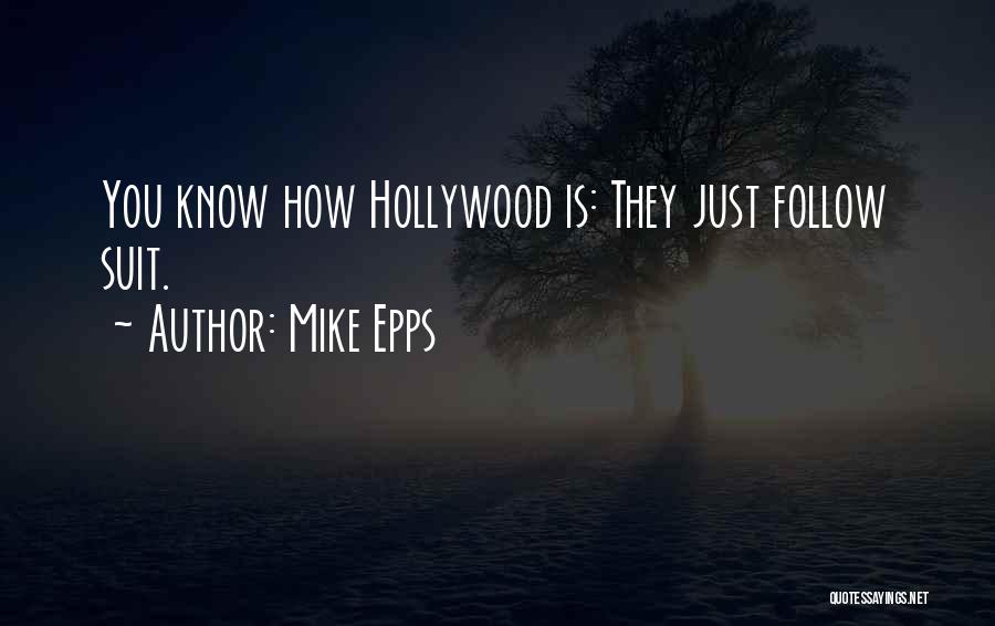 Mike Epps Quotes: You Know How Hollywood Is: They Just Follow Suit.