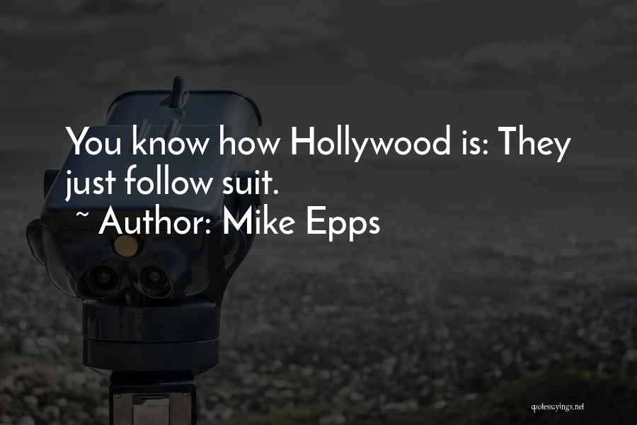 Mike Epps Quotes: You Know How Hollywood Is: They Just Follow Suit.