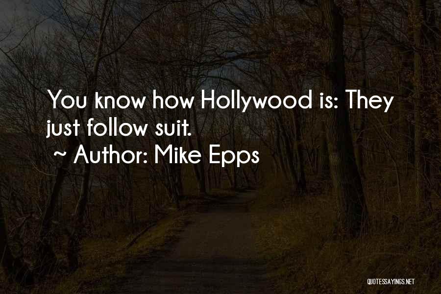 Mike Epps Quotes: You Know How Hollywood Is: They Just Follow Suit.