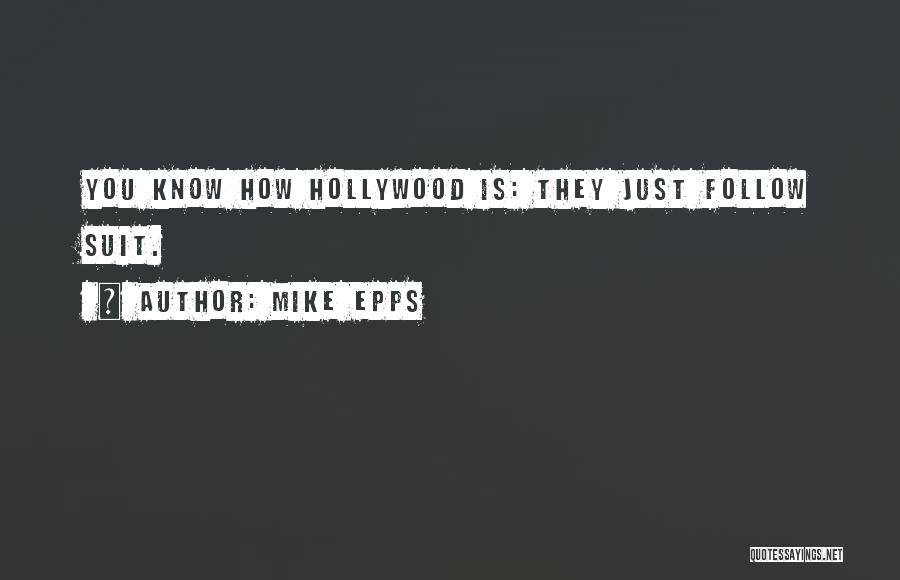 Mike Epps Quotes: You Know How Hollywood Is: They Just Follow Suit.