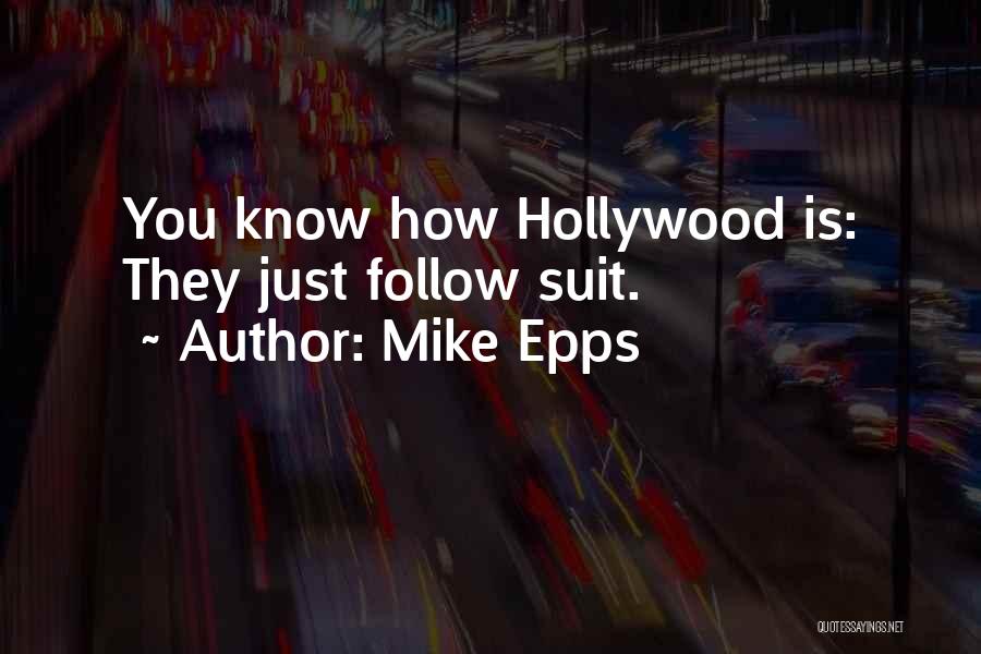 Mike Epps Quotes: You Know How Hollywood Is: They Just Follow Suit.
