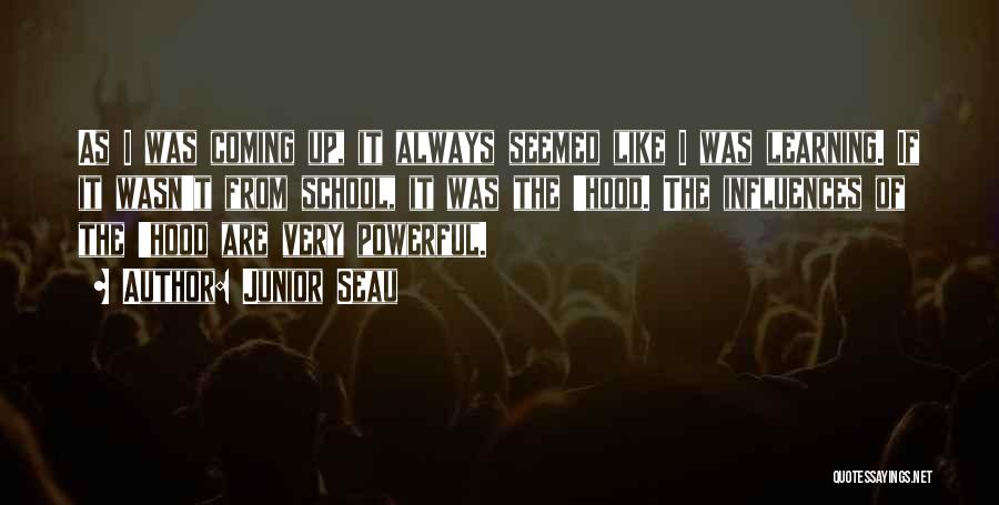 Junior Seau Quotes: As I Was Coming Up, It Always Seemed Like I Was Learning. If It Wasn't From School, It Was The