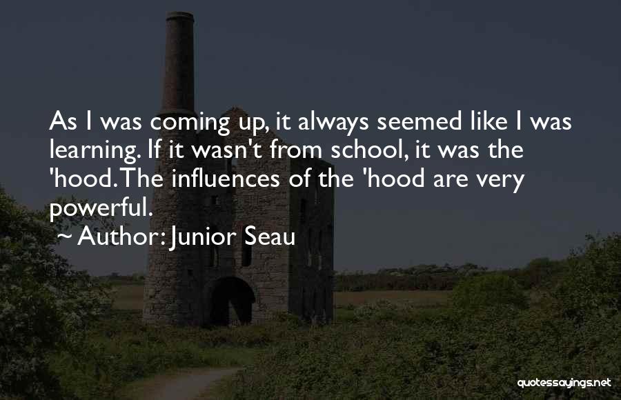 Junior Seau Quotes: As I Was Coming Up, It Always Seemed Like I Was Learning. If It Wasn't From School, It Was The