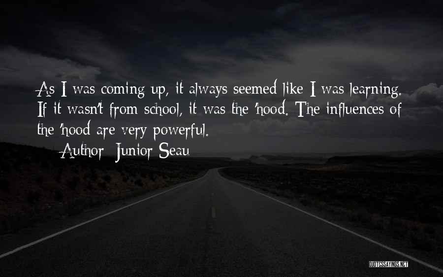 Junior Seau Quotes: As I Was Coming Up, It Always Seemed Like I Was Learning. If It Wasn't From School, It Was The