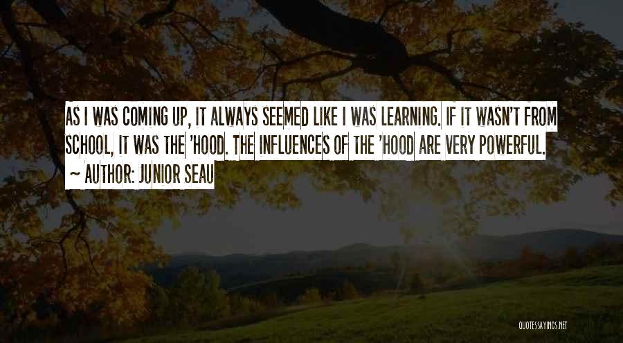 Junior Seau Quotes: As I Was Coming Up, It Always Seemed Like I Was Learning. If It Wasn't From School, It Was The