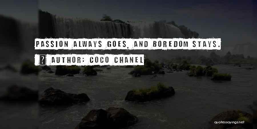 Coco Chanel Quotes: Passion Always Goes, And Boredom Stays.