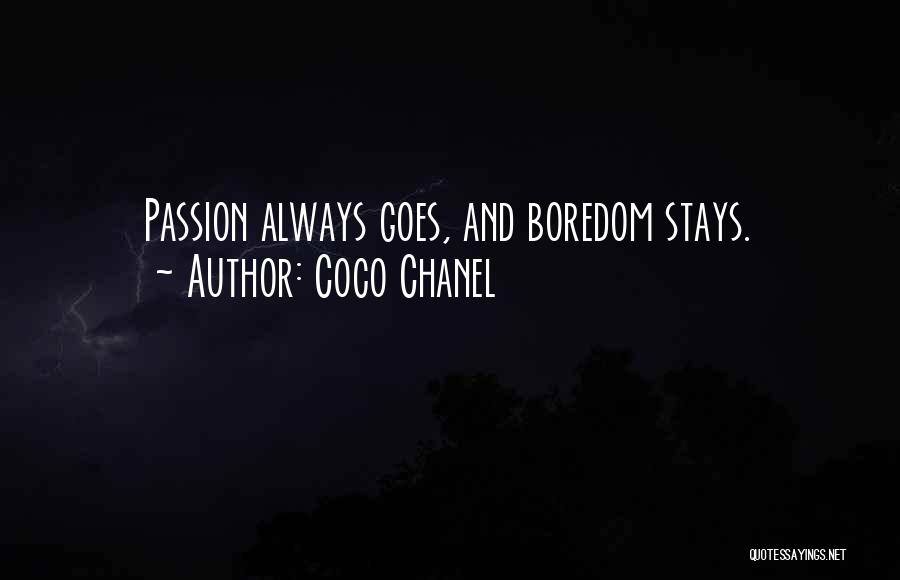 Coco Chanel Quotes: Passion Always Goes, And Boredom Stays.
