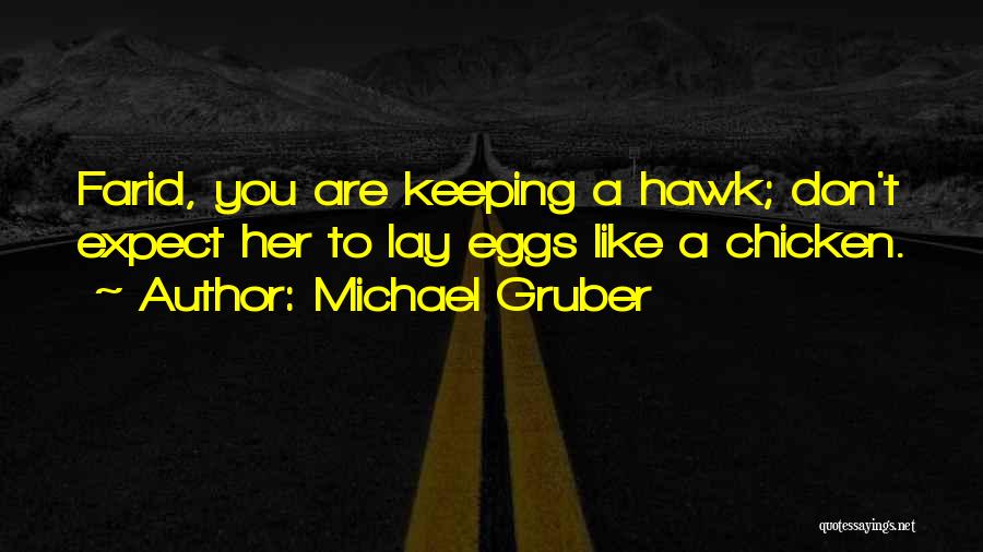 Michael Gruber Quotes: Farid, You Are Keeping A Hawk; Don't Expect Her To Lay Eggs Like A Chicken.
