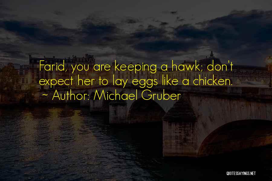 Michael Gruber Quotes: Farid, You Are Keeping A Hawk; Don't Expect Her To Lay Eggs Like A Chicken.