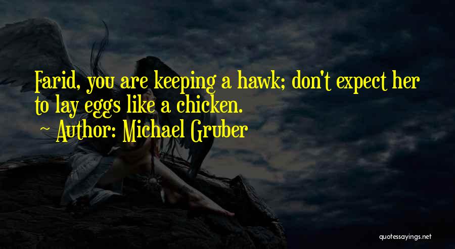 Michael Gruber Quotes: Farid, You Are Keeping A Hawk; Don't Expect Her To Lay Eggs Like A Chicken.