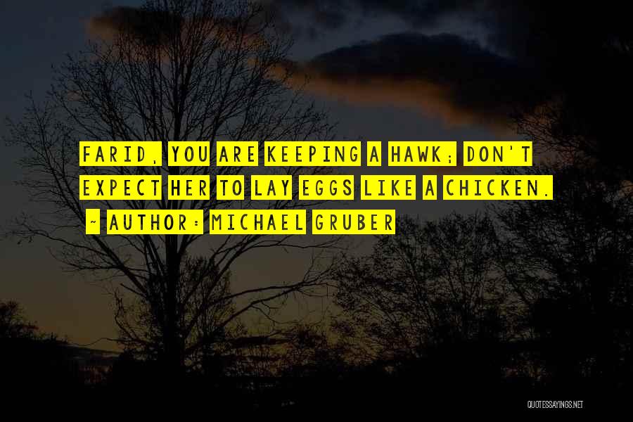 Michael Gruber Quotes: Farid, You Are Keeping A Hawk; Don't Expect Her To Lay Eggs Like A Chicken.