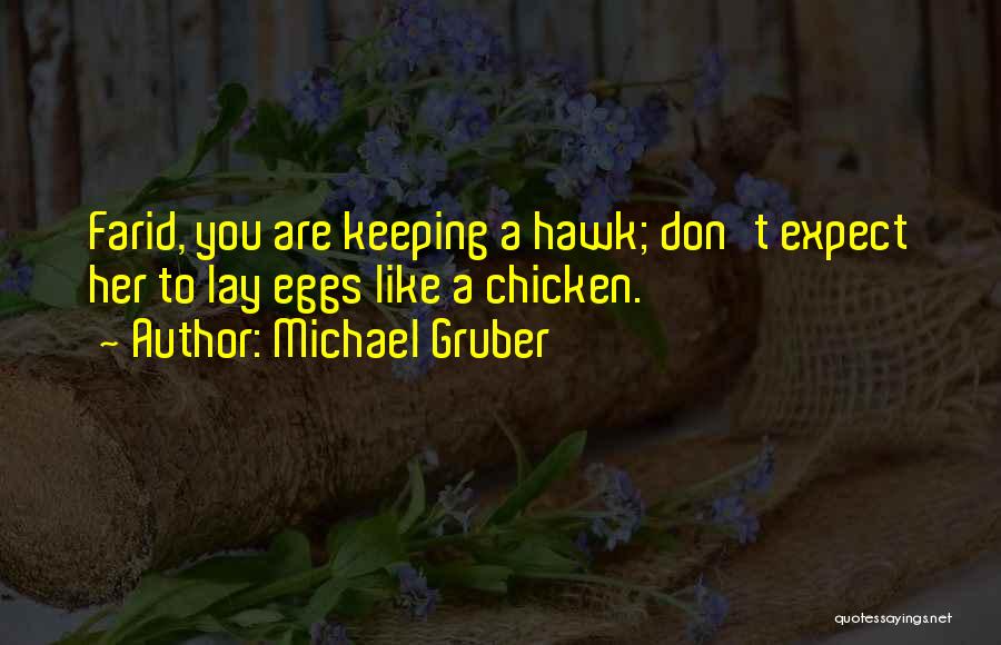 Michael Gruber Quotes: Farid, You Are Keeping A Hawk; Don't Expect Her To Lay Eggs Like A Chicken.