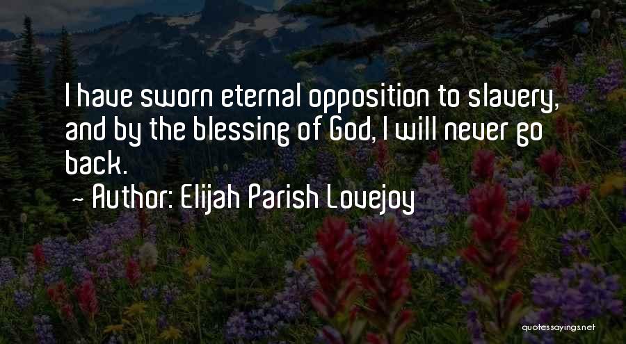 Elijah Parish Lovejoy Quotes: I Have Sworn Eternal Opposition To Slavery, And By The Blessing Of God, I Will Never Go Back.