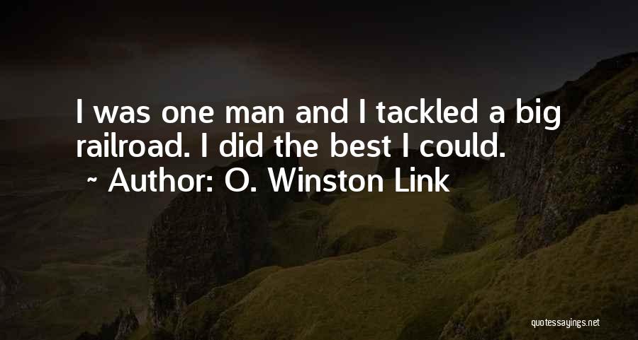 O. Winston Link Quotes: I Was One Man And I Tackled A Big Railroad. I Did The Best I Could.