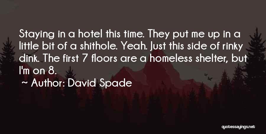 David Spade Quotes: Staying In A Hotel This Time. They Put Me Up In A Little Bit Of A Shithole. Yeah. Just This