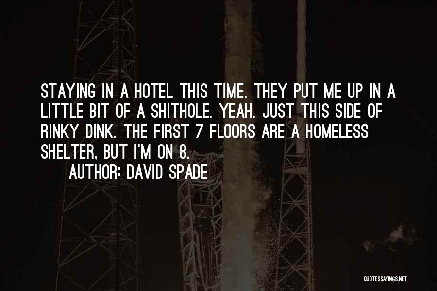 David Spade Quotes: Staying In A Hotel This Time. They Put Me Up In A Little Bit Of A Shithole. Yeah. Just This