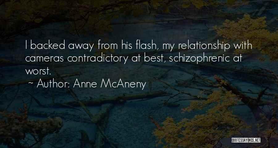 Anne McAneny Quotes: I Backed Away From His Flash, My Relationship With Cameras Contradictory At Best, Schizophrenic At Worst.