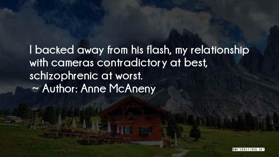 Anne McAneny Quotes: I Backed Away From His Flash, My Relationship With Cameras Contradictory At Best, Schizophrenic At Worst.
