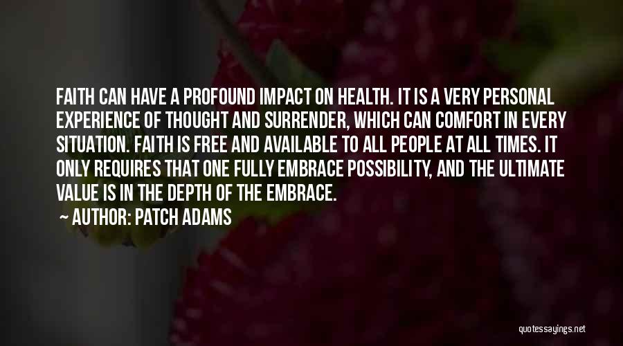 Patch Adams Quotes: Faith Can Have A Profound Impact On Health. It Is A Very Personal Experience Of Thought And Surrender, Which Can