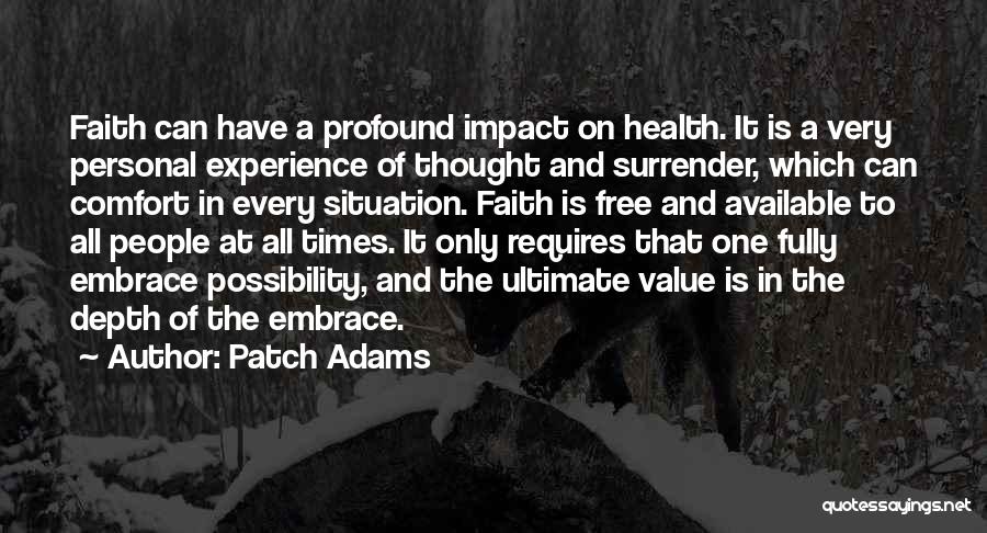 Patch Adams Quotes: Faith Can Have A Profound Impact On Health. It Is A Very Personal Experience Of Thought And Surrender, Which Can