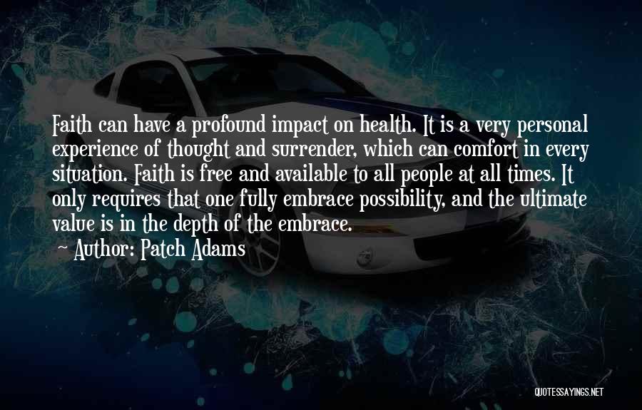 Patch Adams Quotes: Faith Can Have A Profound Impact On Health. It Is A Very Personal Experience Of Thought And Surrender, Which Can