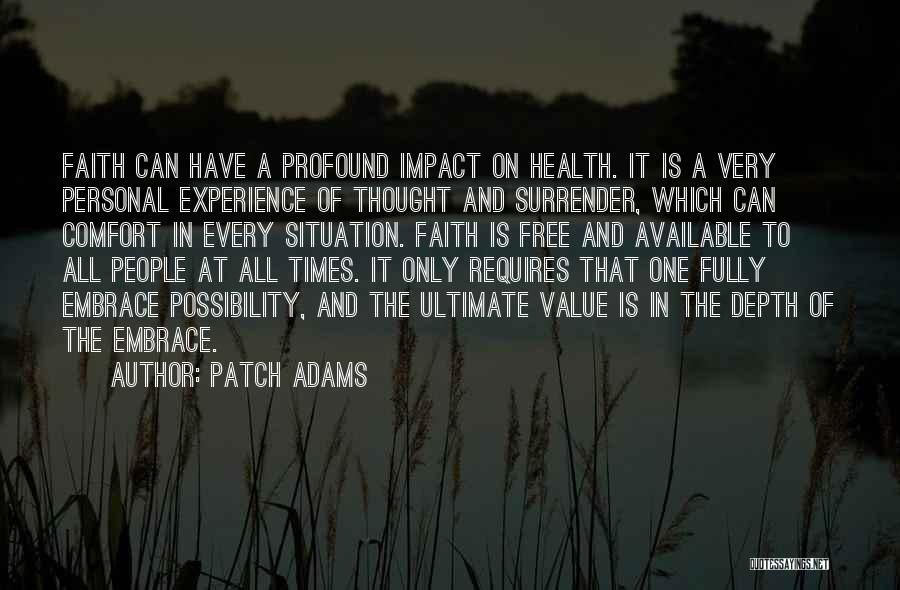 Patch Adams Quotes: Faith Can Have A Profound Impact On Health. It Is A Very Personal Experience Of Thought And Surrender, Which Can