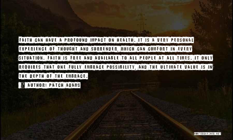 Patch Adams Quotes: Faith Can Have A Profound Impact On Health. It Is A Very Personal Experience Of Thought And Surrender, Which Can