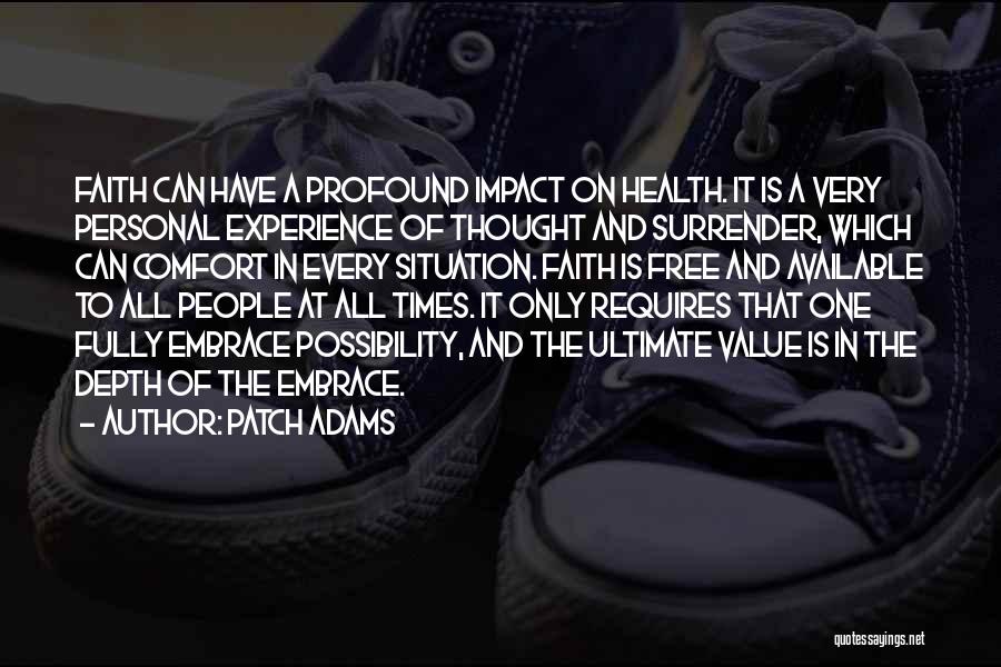 Patch Adams Quotes: Faith Can Have A Profound Impact On Health. It Is A Very Personal Experience Of Thought And Surrender, Which Can