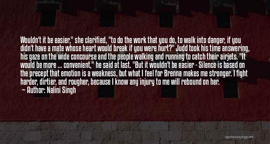 Nalini Singh Quotes: Wouldn't It Be Easier, She Clarified, To Do The Work That You Do, To Walk Into Danger, If You Didn't