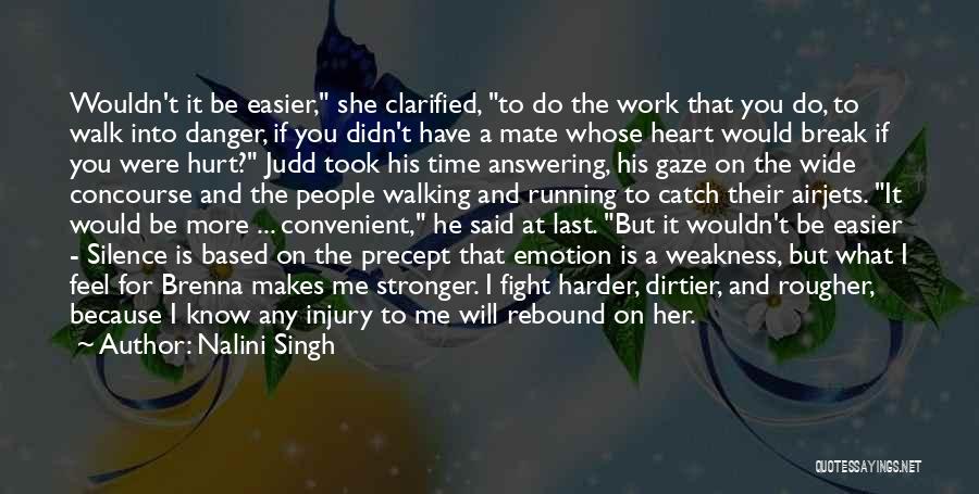 Nalini Singh Quotes: Wouldn't It Be Easier, She Clarified, To Do The Work That You Do, To Walk Into Danger, If You Didn't