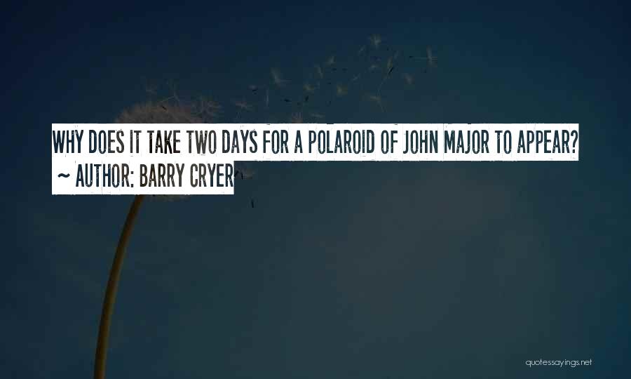 Barry Cryer Quotes: Why Does It Take Two Days For A Polaroid Of John Major To Appear?