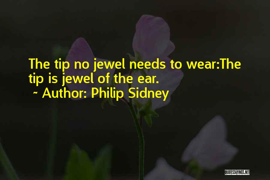 Philip Sidney Quotes: The Tip No Jewel Needs To Wear:the Tip Is Jewel Of The Ear.