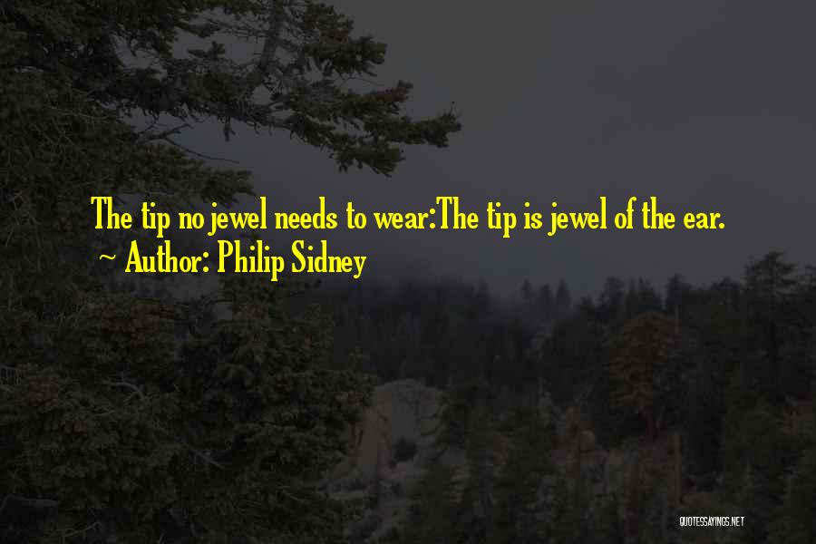 Philip Sidney Quotes: The Tip No Jewel Needs To Wear:the Tip Is Jewel Of The Ear.