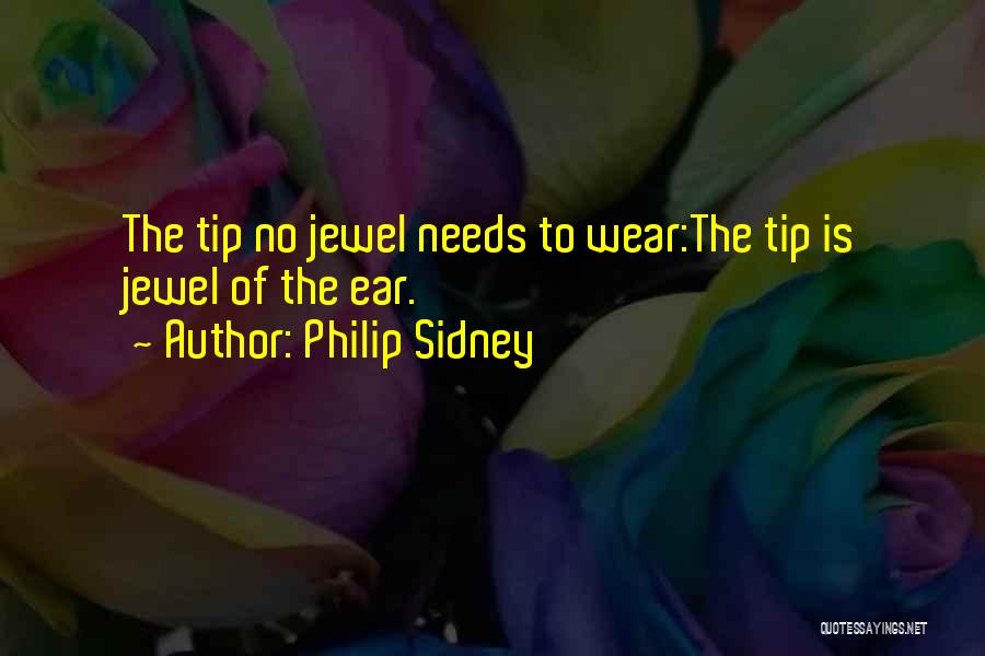 Philip Sidney Quotes: The Tip No Jewel Needs To Wear:the Tip Is Jewel Of The Ear.