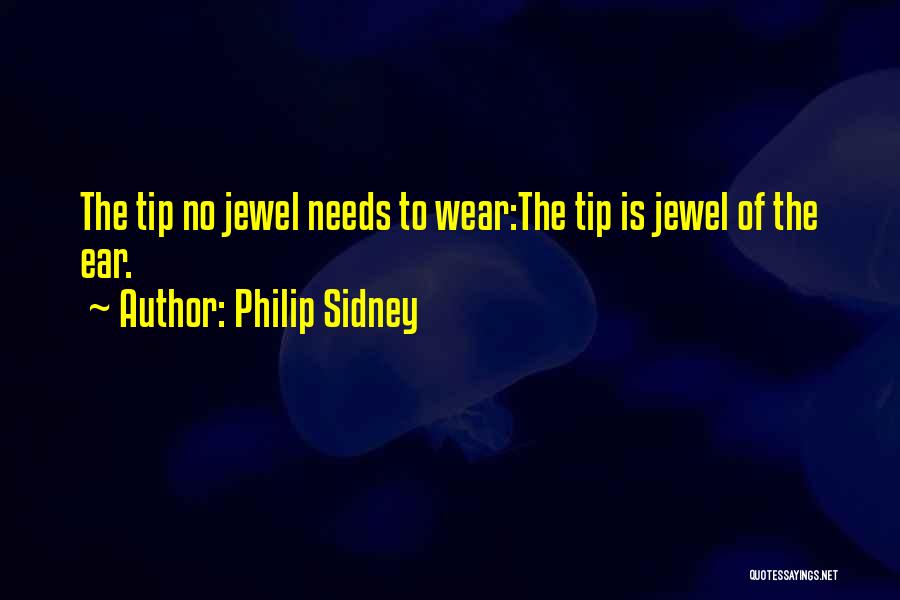 Philip Sidney Quotes: The Tip No Jewel Needs To Wear:the Tip Is Jewel Of The Ear.